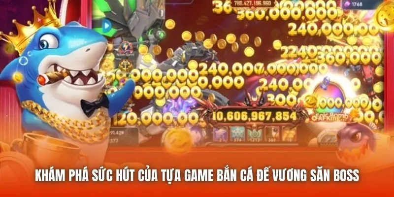 Giới thiệu tổng quan về bắn cá Đế Vương săn boss hấp dẫn